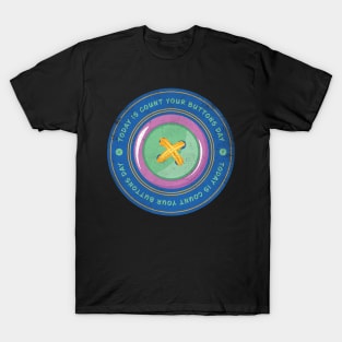 Today is Count Your Buttons Day Badge T-Shirt